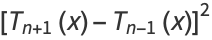 [T_(n+1)(x)-T_n(x)]^2
