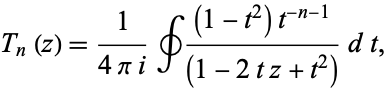  T_n(z)=1/(4pii)∮((1-t^2)t^(-n-1))/((1-2tz+t^2))dt, 