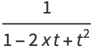 1/(1-2xt+t^2)