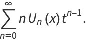 sum_(n=0)^(infty)nU_n(x)t^(n-1).