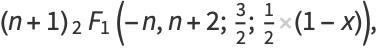 (n+1)_2F_1(-n,n+2;3/2;1/2(1-x)),