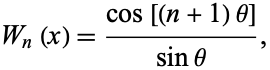  W_n(x)=(cos[(n+1)theta])/(sintheta), 