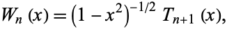  W_n(x)=(1-x^2)^(-1/2)T_(n+1)(x), 