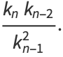 (k_nk_(n-2))/(k_(n-1)^2).