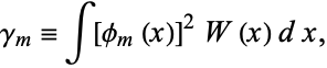  gamma_m=int[phi_m(x)]^2W(x)dx, 