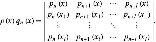  rho(x)q_n(x)=|p_n(x) p_(n+1)(x) ... p_(n+l)(x); p_n(x_1) p_(n+1)(x_1) ... p_(n+l)(x_1); | | ... |; p_n(x_l) p_(n+1)(x_l) ... p_(n+l)(x_l)|. 