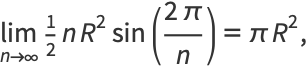 lim_(n->infty)1/2nR^2sin((2pi)/n)=piR^2,
