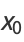 x_0