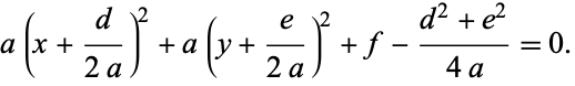  a(x+d/(2a))^2+a(y+e/(2a))^2+f-(d^2+e^2)/(4a)=0. 