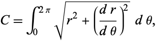  C=int_0^(2pi)sqrt(r^2+((dr)/(dtheta))^2)dtheta, 
