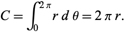  C=int_0^(2pi)rdtheta=2pir. 