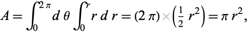  A=int_0^(2pi)dthetaint_0^rrdr=(2pi)(1/2r^2)=pir^2, 