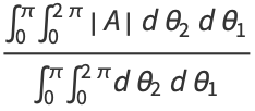 (int_0^piint_0^(2pi)|A|dtheta_2dtheta_1)/(int_0^piint_0^(2pi)dtheta_2dtheta_1)