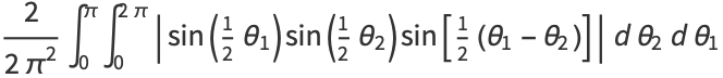 2/(2pi^2)int_0^piint_0^(2pi)|sin(1/2theta_1)sin(1/2theta_2)sin[1/2(theta_1-theta_2)]|dtheta_2dtheta_1