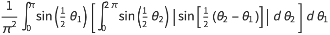 1/(pi^2)int_0^pisin(1/2theta_1)[int_0^(2pi)sin(1/2theta_2)|sin[1/2(theta_2-theta_1)]|dtheta_2]dtheta_1