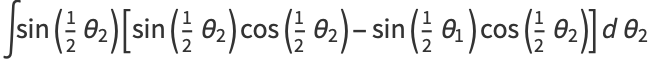 intsin(1/2theta_2)[sin(1/2theta_2)cos(1/2theta_2)-sin(1/2theta_1)cos(1/2theta_2)]dtheta_2