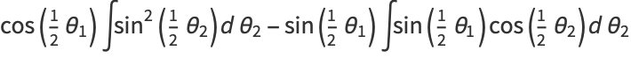 cos(1/2theta_1)intsin^2(1/2theta_2)dtheta_2-sin(1/2theta_1)intsin(1/2theta_1)cos(1/2theta_2)dtheta_2