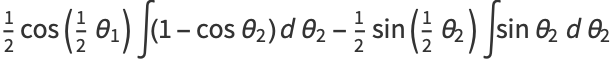 1/2cos(1/2theta_1)int(1-costheta_2)dtheta_2-1/2sin(1/2theta_2)intsintheta_2dtheta_2