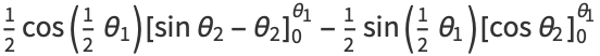 1/2cos(1/2theta_1)[sintheta_2-theta_2]_0^(theta_1)-1/2sin(1/2theta_1)[costheta_2]_0^(theta_1)