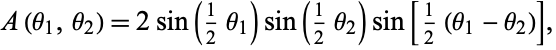  A(theta_1,theta_2)=2sin(1/2theta_1)sin(1/2theta_2)sin[1/2(theta_1-theta_2)], 