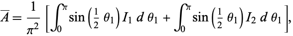  A^_=1/(pi^2)[int_0^pisin(1/2theta_1)I_1dtheta_1+int_0^pisin(1/2theta_1)I_2dtheta_1], 