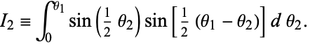  I_2=int_0^(theta_1)sin(1/2theta_2)sin[1/2(theta_1-theta_2)]dtheta_2. 