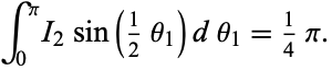  int_0^piI_2sin(1/2theta_1)dtheta_1=1/4pi. 