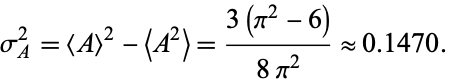  sigma_A^2=<A>^2-<A^2>=(3(pi^2-6))/(8pi^2) approx 0.1470. 