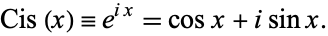  Cis(x)=e^(ix)=cosx+isinx. 