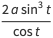 (2asin^3t)/(cost)