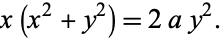  x(x^2+y^2)=2ay^2. 