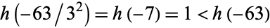 h(-63/3^2)=h(-7)=1<h(-63)