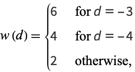  w(d)={6   for d=-3; 4   for d=-4; 2   otherwise, 