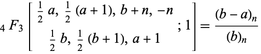  _4F_3[1/2a,1/2(a+1),b+n,-n; 1/2b,1/2(b+1),a+1;1]=((b-a)_n)/((b)_n) 