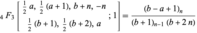 _4F_3[1/2a,1/2(a+1),b+n,-n; 1/2(b+1),1/2(b+2),a;1]=((b-a+1)_n)/((b+1)_(n-1)(b+2n)) 