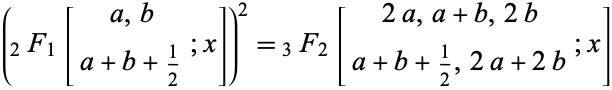  (_2F_1[a,b; a+b+1/2;x])^2=_3F_2[2a,a+b,2b; a+b+1/2,2a+2b;x] 