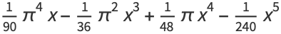 1/(90)pi^4x-1/(36)pi^2x^3+1/(48)pix^4-1/(240)x^5