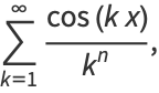 sum_(k=1)^(infty)(cos(kx))/(k^n),