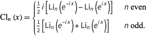  Cl_n(x)={1/2i[Li_n(e^(-ix))-Li_n(e^(ix))]   n even; 1/2[Li_n(e^(-ix))+Li_n(e^(ix))]   n odd. 
