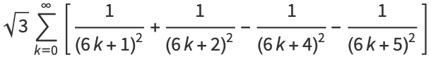 sqrt(3)sum_(k=0)^(infty)[1/((6k+1)^2)+1/((6k+2)^2)-1/((6k+4)^2)-1/((6k+5)^2)]