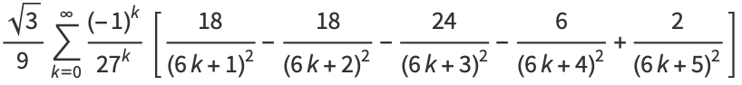 (sqrt(3))/9sum_(k=0)^(infty)((-1)^k)/(27^k)[(18)/((6k+1)^2)-(18)/((6k+2)^2)-(24)/((6k+3)^2)-6/((6k+4)^2)+2/((6k+5)^2)]
