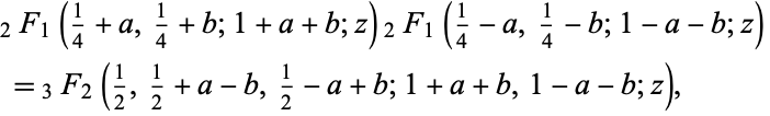  _2F_1(1/4+a,1/4+b;1+a+b;z)_2F_1(1/4-a,1/4-b;1-a-b;z) 
 =_3F_2(1/2,1/2+a-b,1/2-a+b;1+a+b,1-a-b;z), 