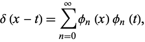 delta(x-t)=sum_(n=0)^inftyphi_n(x)phi_n(t), 