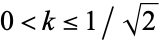 0<k<=1/sqrt(2)