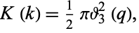  K(k)=1/2pitheta_3^2(q), 