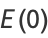 E(0)