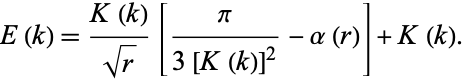  E(k)=(K(k))/(sqrt(r))[pi/(3[K(k)]^2)-alpha(r)]+K(k). 