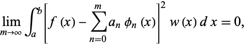  lim_(m->infty)int_a^b[f(x)-sum_(n=0)^ma_nphi_n(x)]^2w(x)dx=0, 