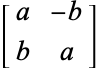  [a -b; b a] 