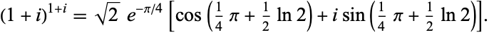  (1+i)^(1+i)=sqrt(2)e^(-pi/4)[cos(1/4pi+1/2ln2)+isin(1/4pi+1/2ln2)]. 